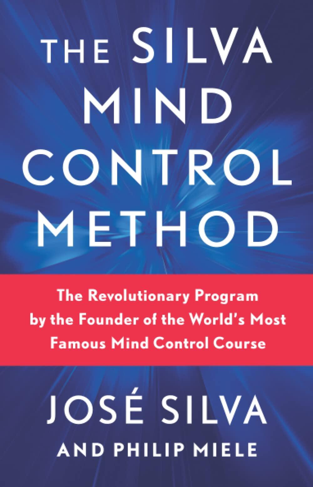 The Silva Mind Control Method: The Revolutionary Program by the Founder of the World's Most Famous Mind Control Course