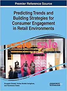 Predicting Trends and Building Strategies for Consumer Engagement in Retail Environments (Advances in Marketing, Customer Relationship Management, and E-services) 1st Edition